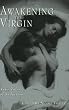 Awakening the Virgin: True Tales of Seduction