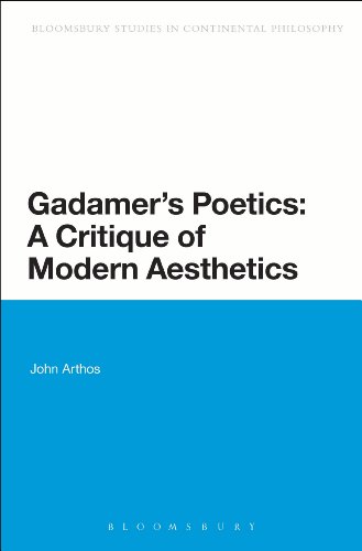 Gadamer's Poetics: A Critique of Modern Aesthetics (Bloomsbury Studies in Continental Philosophy)