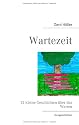 Wartezeit: 12 kleine Geschichten &uuml;ber das Warten