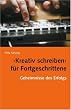 Kreativ Schreiben f�r Fortgeschrittene: Geheimnisse des Erfolgs