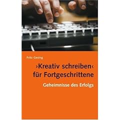 Kreativ Schreiben f�r Fortgeschrittene: Geheimnisse des Erfolgs