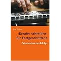 Kreativ Schreiben f�r Fortgeschrittene: Geheimnisse des Erfolgs