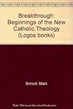 Breakthrough : beginnings of the new Catholic theology