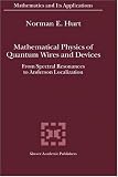 Mathematical Physics of Quantum Wires and Devices: From Spectral Resonances to Anderson Localization (Mathematics and Its Applications)