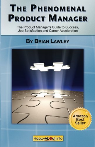 The Phenomenal Product Manager: The Product Manager's Guide to Success, Job Satisfaction and Career Acceleration