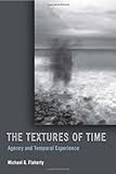 The textures of time : agency and temporal experience