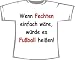Wenn Fechten einfach wäre, würde es Fußball heißen; T-Shirt weiß