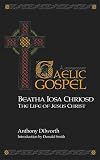 Beatha Iosa Chriosd = The life of Jesus Christ : a Gaelic Gospel