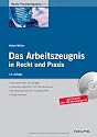 Das Arbeitszeugnis in Recht und Praxis: Die rechtlichen Grundlagen, Formulierungshilfen mit Textbausteinen, Musterzeugnisse,  Zeugnisanalyse