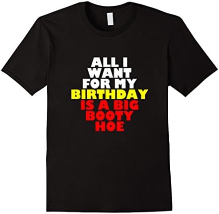 Men's All I Want For My Birthday Is A Big Booty Hoe Shirt 3XL Black