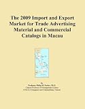 The 2009 Import and Export Market for Trade Advertising Material and Commercial Catalogs in Macau (Icon Group International)
