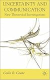 Uncertainty and Communication: New Theoretical Investigations