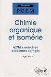 Chimie organique et isomérie : QCM, exercices et problèmes corrigés Chimie organique et isomérie : QCM, exercices et problèmes corrigés