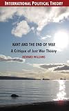Kant and the end of war : a critique of just war theory