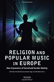 Religion and Popular Music in Europe: New Expressions of Sacred and Secular Identity (Library of Modern Religion)