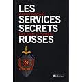 Les services secrets russes : Des tsars � Poutine