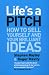 Books : Life's a Pitch: How to Sell Yourself and Your Brillian Ideas