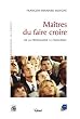 Ma�tres du faire croire : De la propagande � l'influence