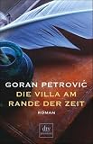 Goran Petrovic: Die Villa am Rande der Zeit