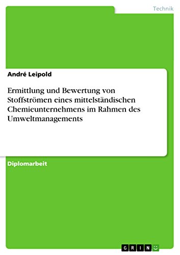 Ermittlung und Bewertung von Stoffströmen eines mittelständischen Chemieunternehmens im Rahmen des Umweltmanagements (German Edition)