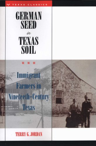 German Seed in Texas Soil: Immigrant Farmers in Nineteenth-Century Texas (Texas Classics)