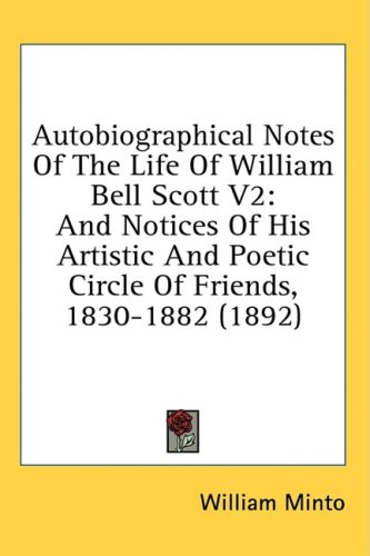 Autobiographical Notes Of The Life Of William Bell Scott V2: And Notices Of His Artistic And Poetic Circle Of Friends - 1830-1882 (1892)
