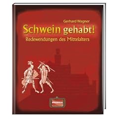 Schwein gehabt!: Redewendungen des Mittelalters