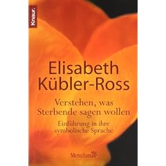 Verstehen, was Sterbende sagen wollen: Einf�hrung in ihre symbolische Sprache