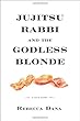 Jujitsu Rabbi and the Godless Blonde: A True Story