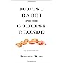 Jujitsu Rabbi and the Godless Blonde: A True Story by Rebecca Dana