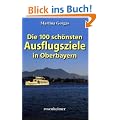Die 100 sch�nsten Ausflugsziele in Oberbayern