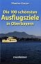 Die 100 sch�nsten Ausflugsziele in Oberbayern