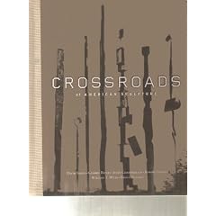 Crossroads of American Sculpture: David Smith, George Rickey, John Chamberlain, Robert Indiana, William T. Wiley, Bruce Nauman