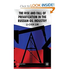 The Rise and Fall of Privatization in the Russian Oil Industry (St. Antony's Series): Li-Chen Sim