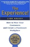 The Experience! How to Wow Your Customers and Create a Passionate Workplace