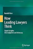 How Leading Lawyers Think: Expert Insights Into Judgment and Advocacy