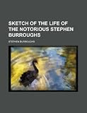 Sketch of the Life of the Notorious Stephen Burroughs