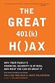 The Great 401 (K) Hoax: Why Your Family's Financial Security is at Risk, and What You Can Do about It