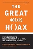 The Great 401 (K) Hoax: Why Your Family's Financial Security is at Risk, and What You Can Do about It