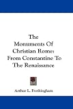 The Monuments of Christian Rome: From Constantine to the Renaissance