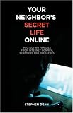 Your Neighbor's Secret Life Online: Protecting Families from Internet Conmen, Scammers and Predators