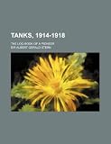 Tanks, 1914-1918; the log-book of a pioneer