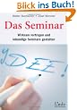 Das Seminar. Wirksam vortragen und lebendige Seminare gestalten