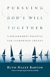 Pursuing God's Will Together: A Discernment Practice for Leadership Groups (The Transforming Center Set)