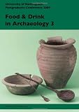 Food and drink in archaeology 3 : University of Nottingham Postgraduate Conference 2009