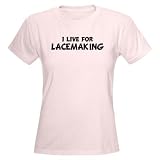 Live For LACEMAKING Women's Pink T-Shirt Hobbies Women's Light T-Shirt by CafePress