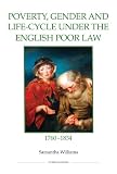 Poverty, gender and life-cycle under the English poor law, 1760-1834
