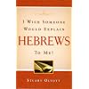 I Wish Someone Would Explain Hebrews To Me!