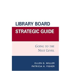 Library Board Strategic Guide: Going to the Next Level by Patricia H. Fisher