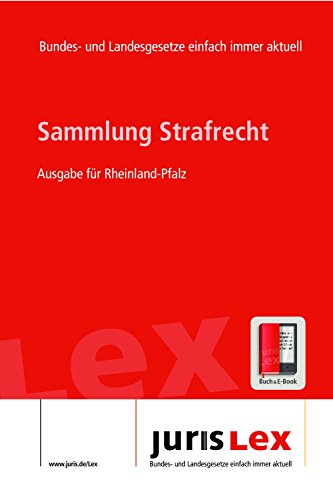 Strafrecht Ausgabe für Rheinland-Pfalz, Rechtsstand 10.04.2016, Bundes- und Landesrecht einfach immer aktuell (juris Lex) (German Edition)